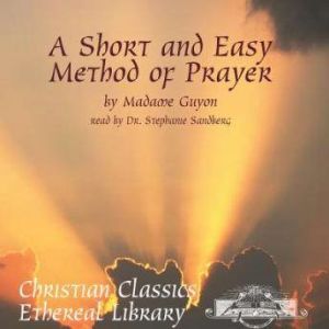 A Short and Easy Method of Prayer, Madame Guyon