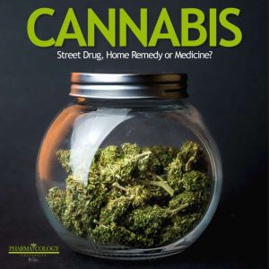 CANNABIS Street drug, home remedy or..., Pharmacology University