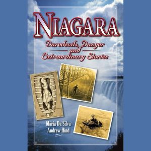 Niagara: Daredevils, Danger & Extraordinary Stories