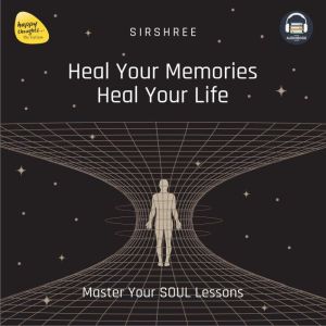 Heal Your Memories, Heal Your Life, Sirshree