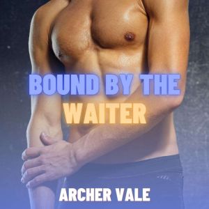 Bound by the Waiter Gay Findom Eroti..., Archer Vale