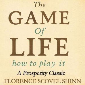 The Game Of Life And How To Play It: A Prosperity Classic