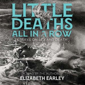 Little Deaths All in a Row, Elizabeth Earley