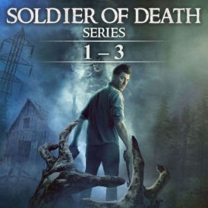Soldier of Death Series Books 1 - 3: Chilling Haunted House and Ghost Stories Unleashed