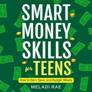 Smart Money Skills for Teens, Meladi Rae