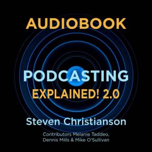 Podcasting Explained! 2.0, Steven Christianson