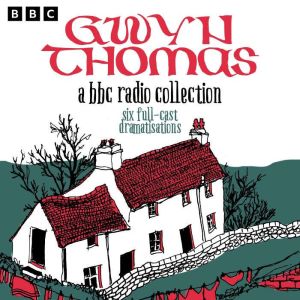 Gwyn Thomas A BBC Radio Collection, Gwyn Thomas