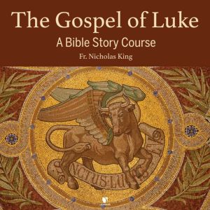 The Gospel of Luke: Audio Course & Free Study Guide
