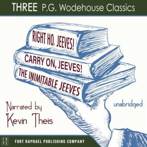 Carry On, Jeeves, The Inimitable Jeeves and Right Ho, Jeeves - THREE P.G. Wodehouse Classics! - Unabridged, P.G. Wodehouse