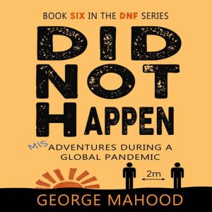 Did Not Happen, George Mahood