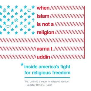 When Islam is Not a Religion, Asma T. Uddin