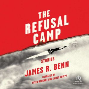 The Refusal Camp, James R. Benn