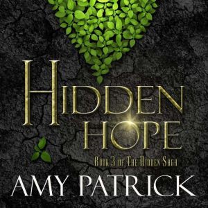 Hidden Hope Book 3 of the Hidden Sag..., Amy Patrick