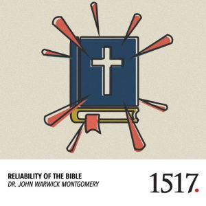 Reliability Of The Bible, John Warwick Montgomery