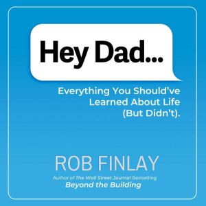 Hey Dad...: Everything You Should've Learned About Life (But Didn't)