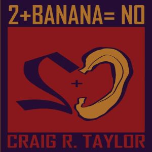 2 Banana No, Craig R. Taylor