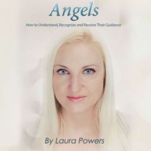 Angels: How to Understand, Recognize, and Receive Their Guidance