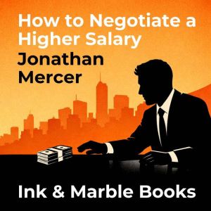 How to Negotiate a Higher Salary, Jonathan Mercer