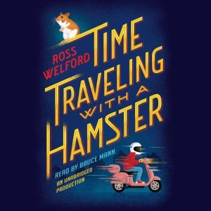 Time Traveling With a Hamster, Ross Welford