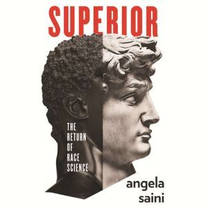 Superior: The Return of Race Science, Angela Saini