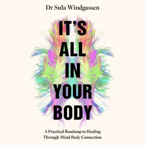 Its All In Your Body, Dr Sula Windgassen