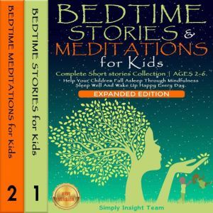 Bedtime Stories & Meditations for Kids: (Expanded Edition 2 In 1) A Complete Short Stories Collection | Ages 2-6. Help Your Children Fall Asleep Through Mindfulness. Sleep Well and Wake Up Happy Every Day. NEW VERSION, Simply Insight Team