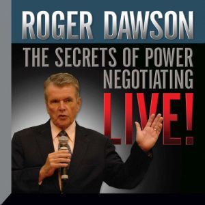 The Secrets of Power Negotiating Live..., Roger Dawson