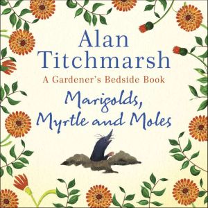 Marigolds, Myrtle and Moles, Alan Titchmarsh