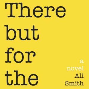 There But For The, Ali Smith