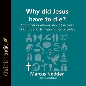 Why Did Jesus Have to Die?, Marcus Nodder
