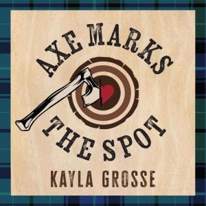 Axe Marks the Spot, Kayla Grosse