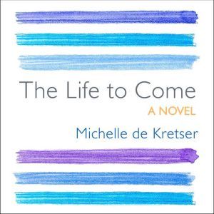 The Life to Come, Michelle de Kretser