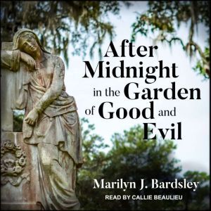 After Midnight in the Garden of Good ..., Marilyn J. Bardsley