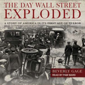 The Day Wall Street Exploded, Beverly Gage