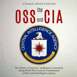 OSS and CIA, The The History of Amer..., Charles River Editors
