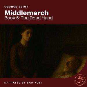 Middlemarch Book 5 The Dead Hand, George Eliot