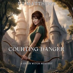 Courting Danger: A Green Witch Mystery