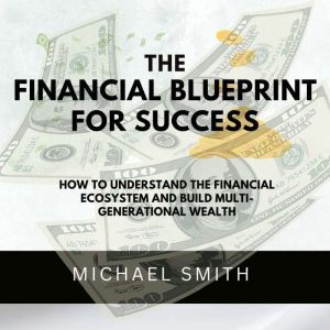 The Financial Blueprint for Success, Michael Smith