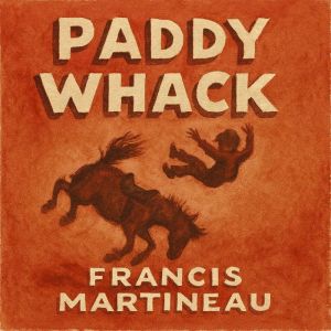 Paddy Whack, Francis Martineau