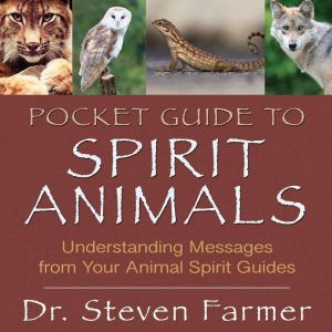 Pocket Guide to Spirit Animals: Understanding Messages from Your Animal Spirit Guides