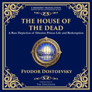 The House of the Dead: A Harrowing Journey Through Suffering, Redemption, and the Human Soul