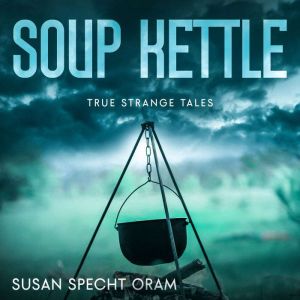 Soup Kettle: True strange tales