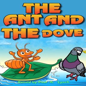 The Ant and the Dove, Paul  A.  Lynch
