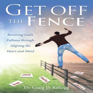 Get off the Fence: Receiving Gods Fullness through Aligning the Heart and Mind
