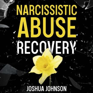 Narcissistic Abuse Recovery, Joshua Johnson