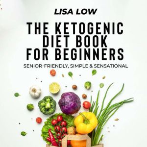 The Ketogenic Diet Book for Beginners..., Lisa Low