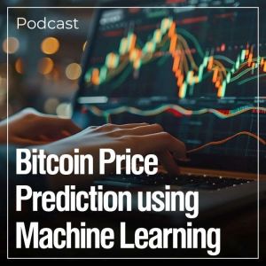 Bitcoin Price Prediction using Machine Learning: Podcast