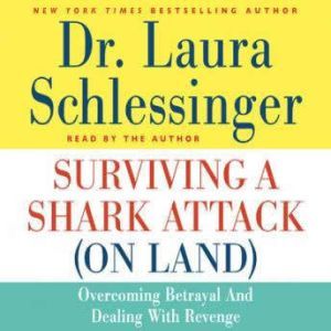 Surviving a Shark Attack On Land, Dr. Laura Schlessinger