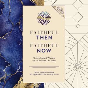 Faithful Then, Faithful Now: Unlock Ancient Wisdom for a Confident Life Today (A 40-Day Devotional)