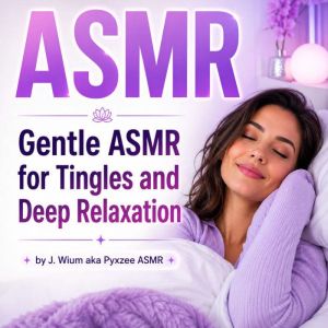 Gentle ASMR Triggers for Tingles and ..., Pyxzee ASMR